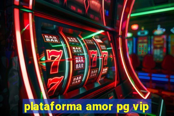 plataforma amor pg vip